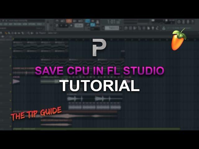 HOW TO: SAVE CPU IN FL STUDIO! [The Tip Guide #4] - FL Studio tutorial