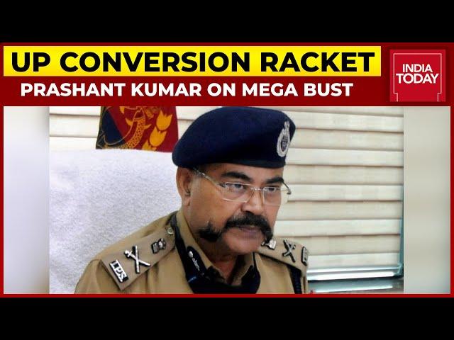 UP Conversion Racket: We Have Strong Evidence Against The Accused Says Prashant Kumar, UP ADG