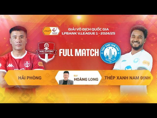 FULL MATCH: HẢI PHÒNG FC  - THÉP XANH NAM ĐỊNH | LPBANK V.LEAGUE 1 - 2024/25