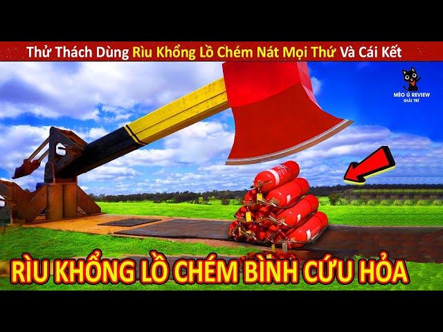 Review Thử Thách Dùng Rìu Khổng Lồ Chém Nát Mọi Thứ Và Cái Kết Khó Tin || Review Giải Trí Đời Sống