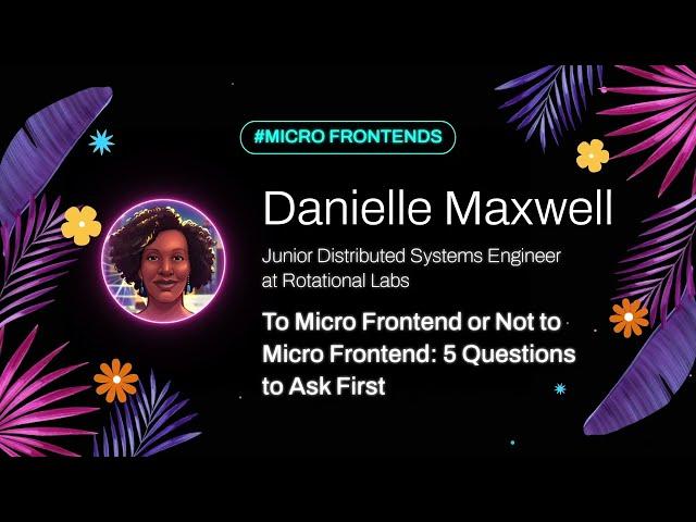 Danielle Maxwell - To Micro Frontend or Not to Micro Frontend