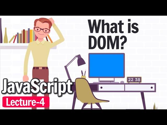 What is DOM (Document Object Model) ? | Javascript Lecture 4