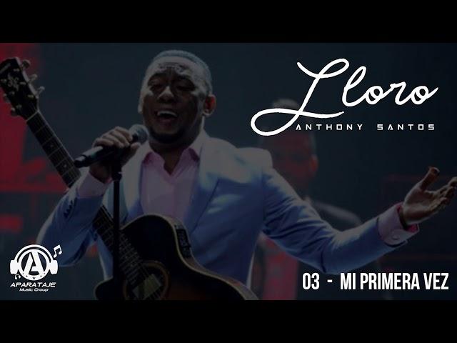 Anthony Santos - Mi Primera Vez ( Audio Oficial ) | Lloro