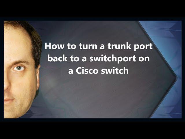 How to turn a trunk port back to a switchport on a Cisco switch