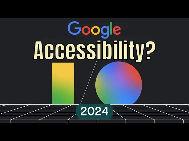 Accessibility Highlights from Google IO 2024 Recap