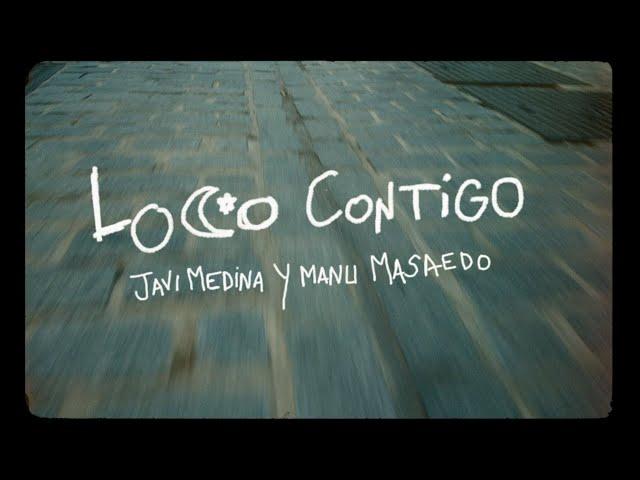 JAVI MEDINA Y MANU MASAEDO - LOCO CONTIGO