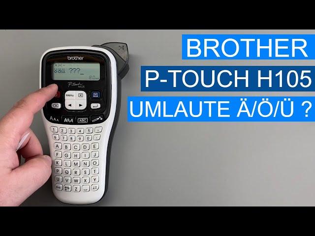 Brother p Touch H105 - PT H105  - Umlaute und Druckeinstellung