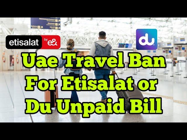 Uae Travel Ban for unpaid Etisalat or Du Bill