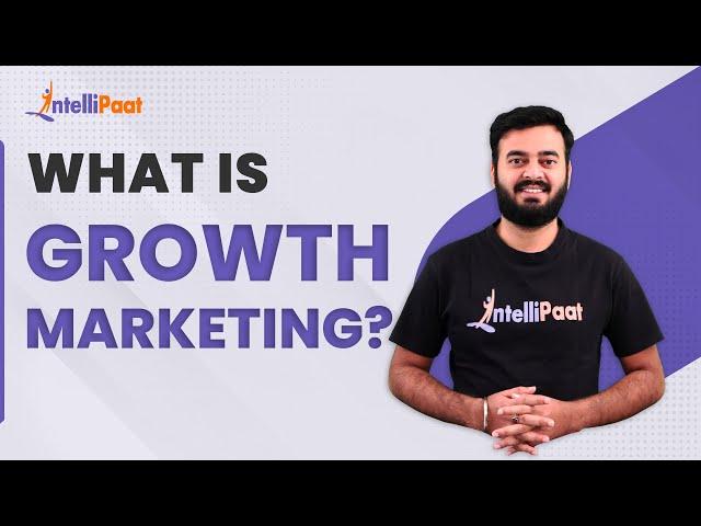 What is Growth Marketing - How to Become a Growth Marketer | Growth Hacking | Intellipaat