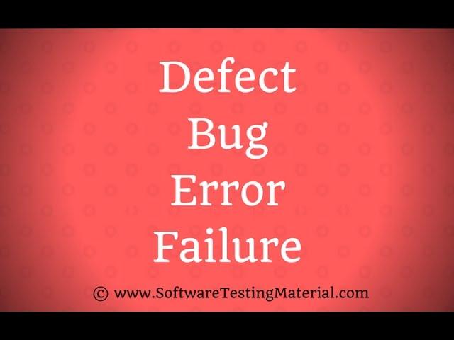 Defect Bug Error Failure - Difference in Software Testing