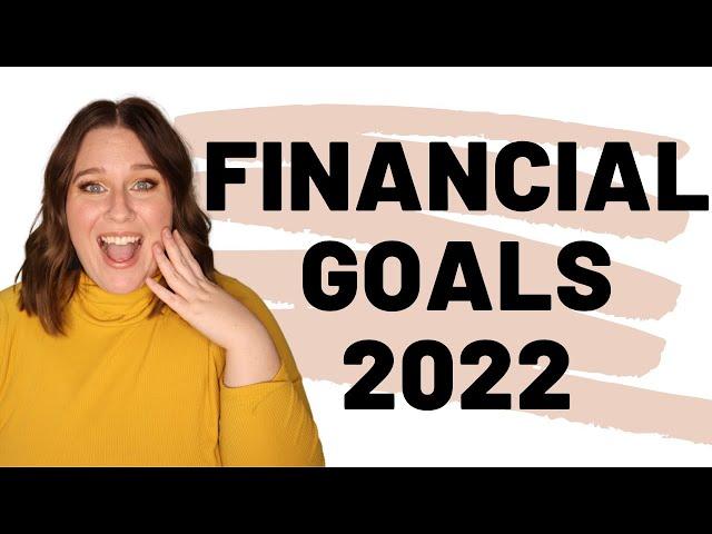 HOW TO SET FINANCIAL GOALS FOR 2022 | create money goals you can ACTUALLY achieve