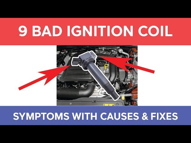 9 Bad Ignition Coil Symptoms