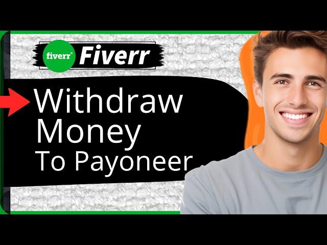 How to Withdraw Money from Fiverr to Payoneer | Step-by-Step Guide 2024