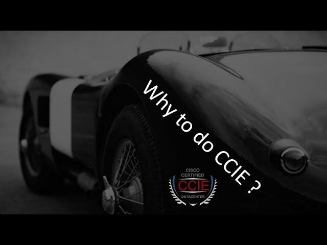 Why to do CCIE -- Begin Your CCIE Journey from Here