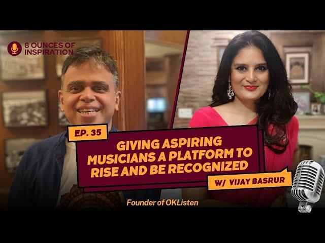 Giving Aspiring Musicians a Platform to Rise and Be Recognized|Vijay Basrur |Founder of OKListen|#35