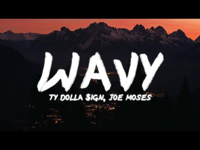 Ty Dolla $ign - Wavy | Lyrics (ft. Joe Moses)