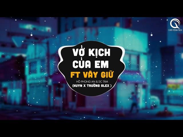 Vở Kịch Của Em ft Vây Giữ - (HuyN x Trường Alex Remix)  Gạt Nước Mắt Của Anh Thật Sâu Vào Đáy Lòng