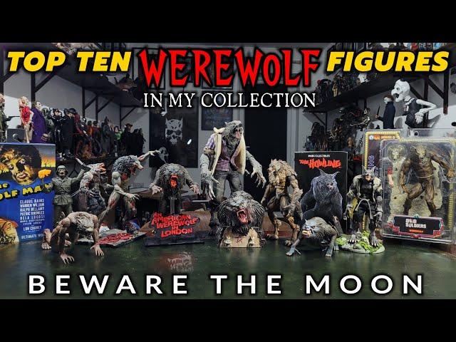 TOP TEN WEREWOLF FIGURES IN MY COLLECTION