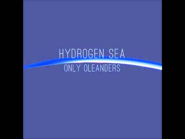 Hydrogen Sea - Only Oleanders