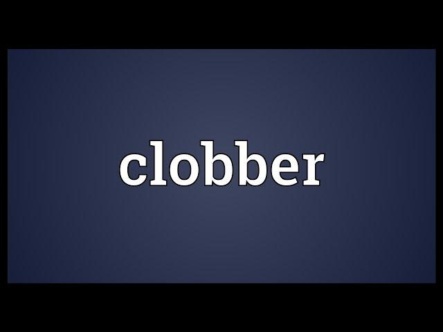 Clobber Meaning