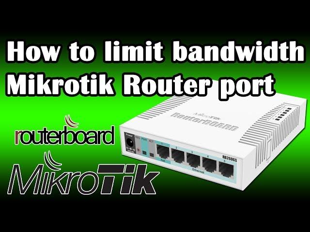 How to limit bandwidth Mikrotik Router port