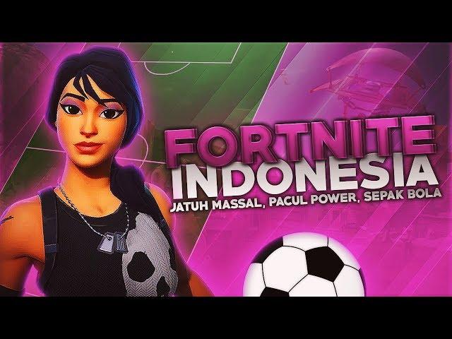 Fortnite Battle Royal Indonesia - Jatuh Massal, Pacul Power, Sepak Bola