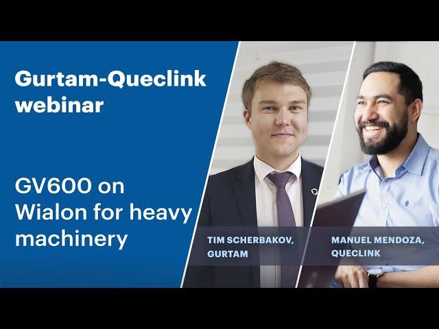 Gurtam and Queclink webinar: GV600 on Wialon for heavy machinery