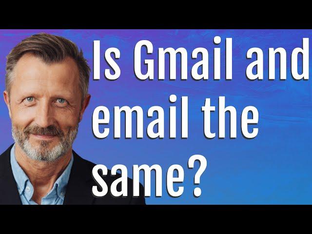 Is Gmail and email the same?