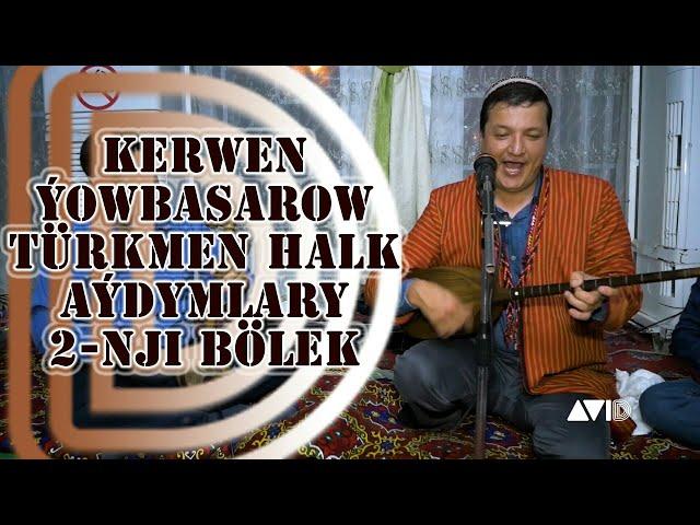 KERWEN ÝOWBASAROW TÜRKMEN HALK AÝDYMLARY 2-NJI BÖLEK