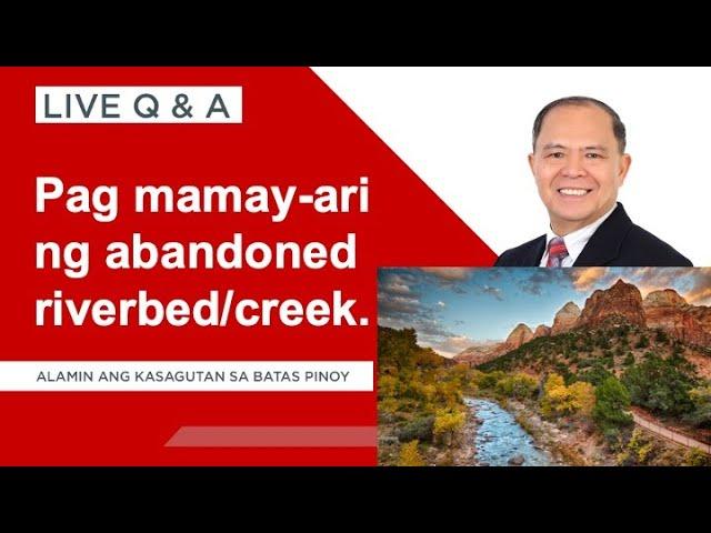 LIVE Q&A PLUS: Pagmamay-ari ng abandoned riverbed o creek dahil sa daloy ng tubig