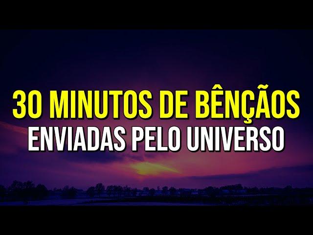 30 MINUTOS OUVINDO PODEROSAS AFIRMAÇÕES QUE FAZEM O UNIVERSO ABENÇOAR | ESCUTE SEMPRE QUE PUDER