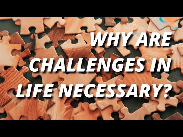 WHY ARE CHALLENGES IN LIFE NECESSARY? / Dr. Hassaan Tohid