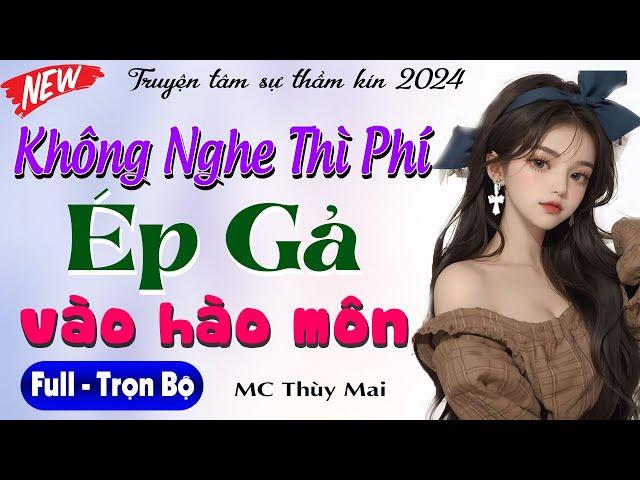 [Full] Truyện tâm sự thầm kín đặc sắc 2024: ÉP GẢ VÀO HÀO MÔN - MC Thùy Mai diễn đọc rất hấp dẫn