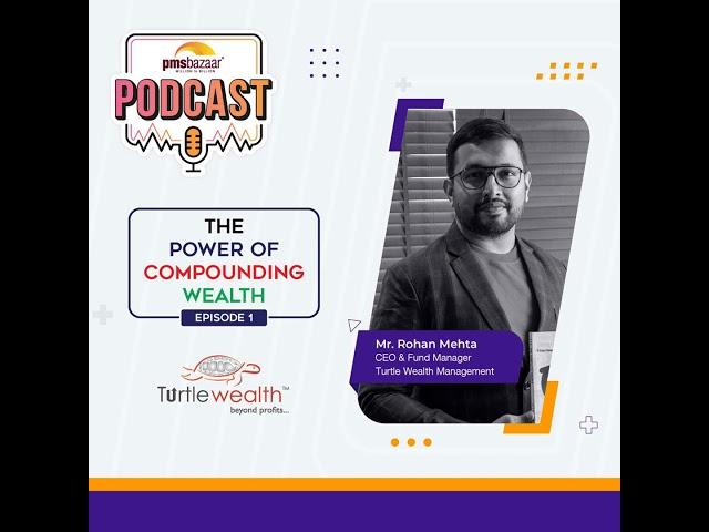 Power of Compounding Wealth E1: Conversation with Mr. Rohan Mehta of Turtle Wealth