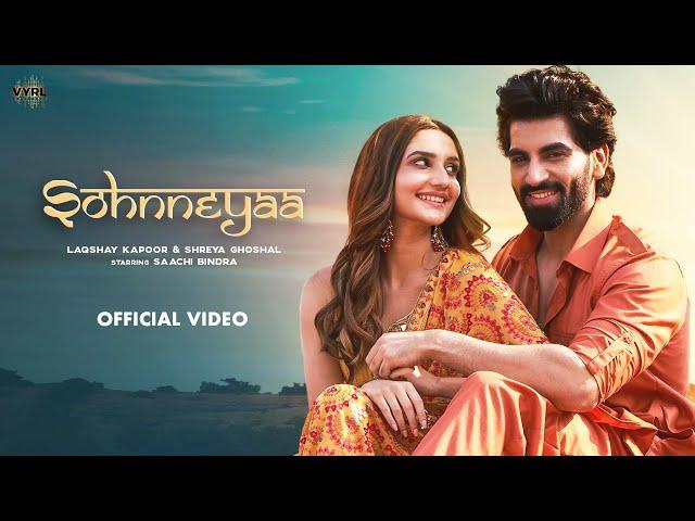 Sohnneyaa (Official Video) Laqshay Kapoor, Shreya Ghoshal | Saachi Bindra | Ravi Singhal | Kunaal V