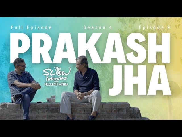 Prakash Jha | Season 4 | Episode 9 | The Slow Interview with Neelesh Misra