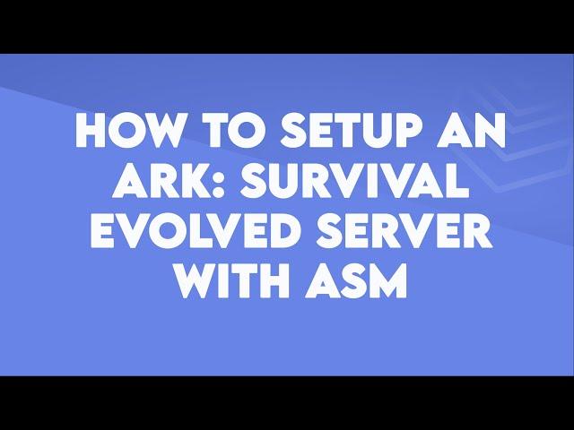 How to setup an Ark: Survival Evolved server using ASM - Byteania