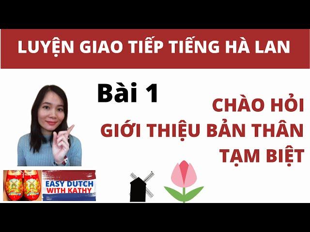 Học tiếng Hà Lan _ Bài 1: Chào hỏi, Giới thiệu và Tạm biệt