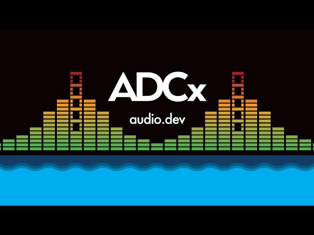 ADCx San Francisco Live Stream - Audio Dev Talks