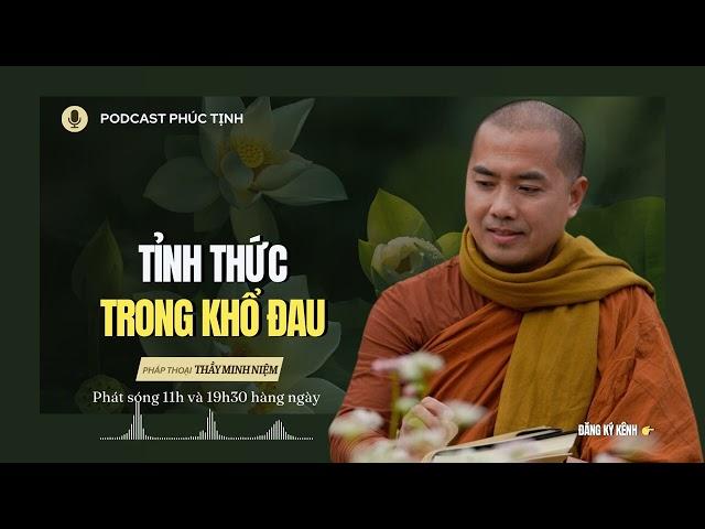 TỈNH THỨC Trong KHỔ ĐAU | Thầy Minh Niệm | Phúc Tịnh