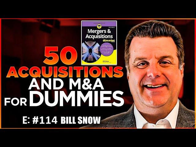 50 Acquisitions and Mergers & Acquisitions For Dummies with Bill Snow