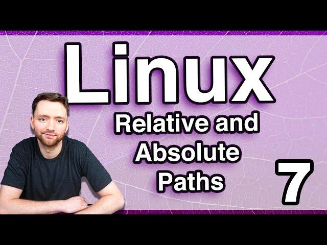 Relative and Absolute Paths - Linux Tutorial 7