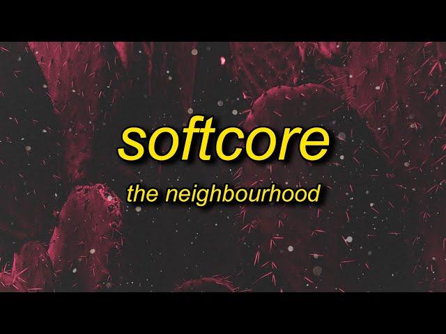 The Neighbourhood - Softcore (sped up/tiktok version) Lyrics | are we too young for this