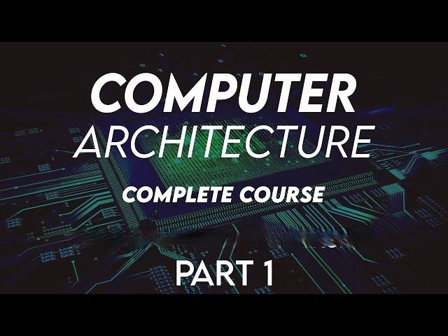 Computer Architecture Complete course Part 1