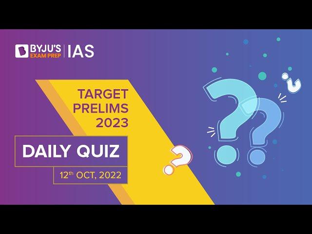 Daily Quiz (12-Oct-2022) for UPSC Prelims, CSE | General Knowledge (GK) & Current Affairs Questions