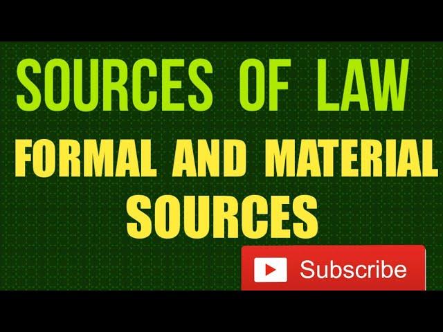 Sources of Law ( Formal and Material Sources) I Introduction to LAW