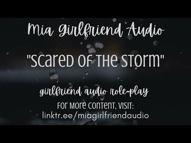 Scared of the Storm -Girlfriend RP Audio [F4M] [Super Wholesome] [Roommates] [Sweet] [Storm SFX]