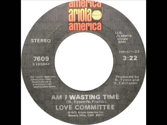 Love Committee - Am I Wasting Time