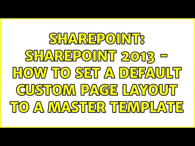 Sharepoint: SharePoint 2013 - How to set a default custom page layout to a master template