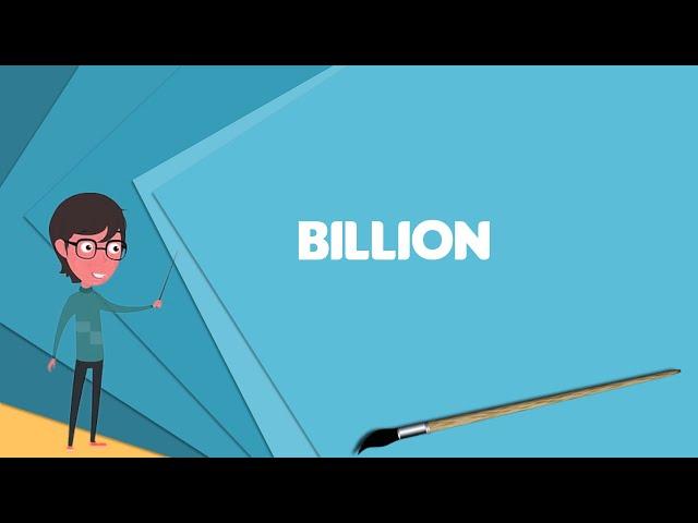 What is Billion? Explain Billion, Define Billion, Meaning of Billion